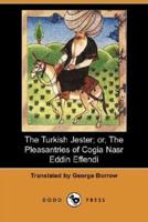 The Turkish Jester; Or, the Pleasantries of Cogia Nasr Eddin Effendi (Dodo Press)