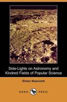 Side-Lights on Astronomy and Kindred Fields of Popular Science (Dodo Press)
