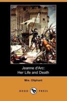 Jeanne D'Arc: Her Life and Death (Dodo Press)