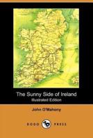 The Sunny Side of Ireland, with a Chapter on the Natural History of the South and West of Ireland (Illustrated Edition) (Dodo Press)