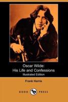 Oscar Wilde: His Life and Confessions (Illustrated Edition) (Dodo Press)