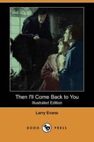 Then I'll Come Back to You (Illustrated Edition) (Dodo Press)