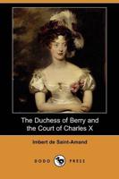 Duchess of Berry and the Court of Charles X (Dodo Press)