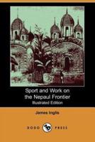 Sport and Work on the Nepaul Frontier (Illustrated Edition) (Dodo Press)