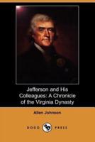 Jefferson and His Colleagues: A Chronicle of the Virginia Dynasty (Dodo Press)