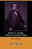 Stephen A. Douglas: A Study in American Politics (Dodo Press)