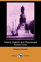 Ireland, Historic and Picturesque (Illustrated Edition) (Dodo Press)