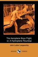Aeroplane Boys Flight, Or, a Hydroplane Roundup (Dodo Press)