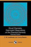 Occult Chemistry: Clairvoyant Observations on the Chemical Elements (Illustrated Edition) (Dodo Press)