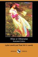 Wise or Otherwise (Illustrated Edition) (Dodo Press)