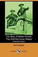The Story of Baden-Powell: 'The Wolf That Never Sleeps' (Illustrated Edition) (Dodo Press)