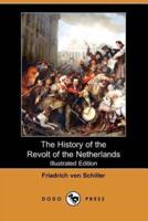 The History of the Revolt of the Netherlands (Illustrated Edition) (Dodo Press)