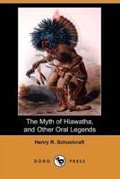 The Myth of Hiawatha, and Other Oral Legends (Dodo Press)