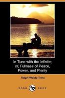 In Tune With the Infinite; Or, Fullness of Peace, Power, and Plenty (Dodo Press)