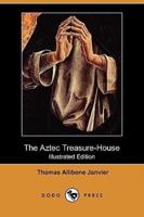 The Aztec Treasure-House (Illustrated Edition) (Dodo Press)