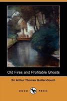 Old Fires and Profitable Ghosts (Dodo Press)