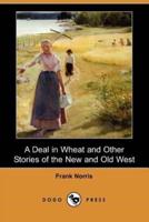 A Deal in Wheat and Other Stories of the New and Old West (Dodo Press)