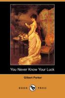 You Never Know Your Luck (Dodo Press)