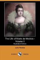 The Life of Marie de Medicis - Volume II (Illustrated Edition) (Dodo Press)