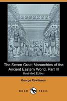 Seven Great Monarchies of the Ancient Eastern World, Part Iii