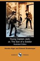 Young Captain Jack; Or, the Son of a Soldier (Illustrated Edition) (Dodo Pr