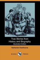 True Stories from History and Biography (Illustrated Edition) (Dodo Press)