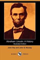 Abraham Lincoln: A History (Illustrated Edition) (Dodo Press)