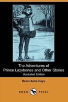 The Adventures of Prince Lazybones and Other Stories (Illustrated Edition) (Dodo Press)