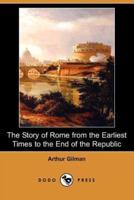 The Story of Rome from the Earliest Times to the End of the Republic (Dodo Press)