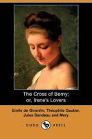 Cross of Berny; Or, Irene's Lovers (Dodo Press)