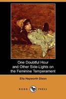 One Doubtful Hour and Other Side-Lights on the Feminine Temperament (Dodo Press)