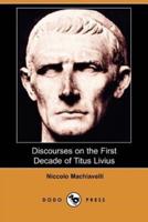 Discourses on the First Decade of Titus Livius (Dodo Press)