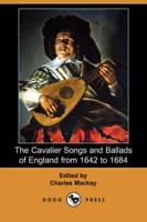 Cavalier Songs and Ballads of England from 1642 to 1684 (Dodo Press)