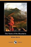The Roots of the Mountains: Wherein Is Told Somewhat of the Lives of the Men of Burgdale (Dodo Press)