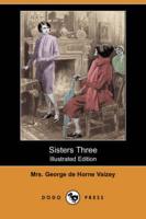Sisters Three (Illustrated Edition) (Dodo Press)