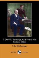 T. de Witt Talmage, as I Knew Him (Illustrated Edition) (Dodo Press)