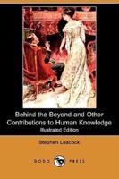 Behind the Beyond and Other Contributions to Human Knowledge (Illustrated Edition) (Dodo Press)