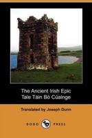 The Ancient Irish Epic Tale Tain Bo Cualnge the Cualnge Cattle-Raid (Dodo Press)