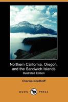 Northern California, Oregon, and the Sandwich Islands (Illustrated Edition)