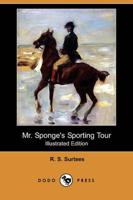 Mr. Sponge's Sporting Tour (Illustrated Edition) (Dodo Press)