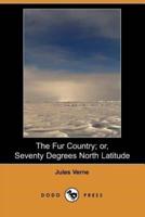 The Fur Country; Or, Seventy Degrees North Latitude (Dodo Press)