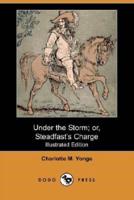 Under the Storm; Or, Steadfast's Charge (Illustrated Edition) (Dodo Press)