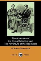 The Adventure of the Dying Detective, and the Adventure of the Red Circle (Dodo Press)