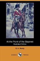 At the Point of the Bayonet (Illustrated Edition) (Dodo Press)