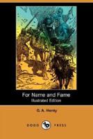 For Name and Fame (Illustrated Edition) (Dodo Press)