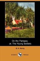 On the Pampas; Or, the Young Settlers (Dodo Press)