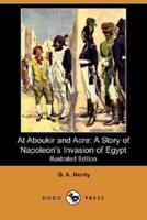 At Aboukir and Acre: A Story of Napoleon's Invasion of Egypt