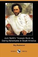 Jack North's Treasure Hunt; Or, Daring Adventures in South America (Dodo Press)