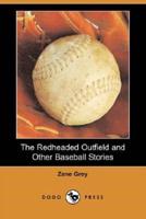 The Redheaded Outfield and Other Baseball Stories (Dodo Press)