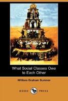 What Social Classes Owe to Each Other (Dodo Press)